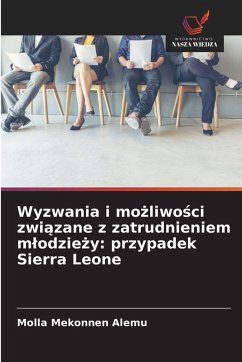 Wyzwania i mo¿liwo¿ci zwi¿zane z zatrudnieniem m¿odzie¿y: przypadek Sierra Leone - Alemu, Molla Mekonnen