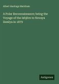 A Polar Reconnaissance; being the Voyage of the Isbjörn to Novaya Zemlya in 1879 A Polar Reconnaissance; being the Voyage of the Isbjörn to Novaya Zemlya in 1879