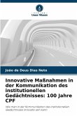Innovative Maßnahmen in der Kommunikation des institutionellen Gedächtnisses: 100 Jahre CPF Innovative Maßnahmen in der Kommunikation des institutionellen Gedächtnisses: 100 Jahre CPF