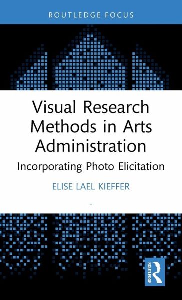 Visual Research Methods in Arts Administration Visual Research Methods in Arts Administration
