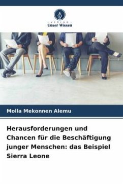 Herausforderungen und Chancen für die Beschäftigung junger Menschen: das Beispiel Sierra Leone - Alemu, Molla Mekonnen Herausforderungen und Chancen für die Beschäftigung junger Menschen: das Beispiel Sierra Leone - Alemu, Molla Mekonnen