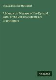 A Manual on Diseases of the Eye and Ear: For the Use of Students and Practitioners