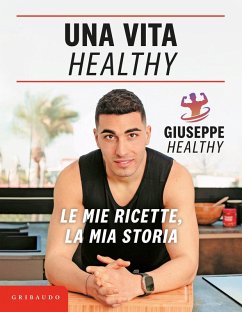 Una vita healthy. Le mie ricette, la mia storia - Maiello, Giuseppe