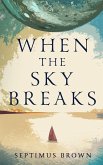 When the Sky Breaks When the Sky Breaks