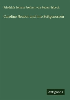 Caroline Neuber und ihre Zeitgenossen - Reden-Esbeck, Friedrich Johann Freiherr von