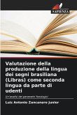 Valutazione della produzione della lingua dei segni brasiliana (Libras) come seconda lingua da parte di udenti Valutazione della produzione della lingua dei segni brasiliana (Libras) come seconda lingua da parte di udenti