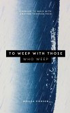 To Weep With Those Who Weep To Weep With Those Who Weep