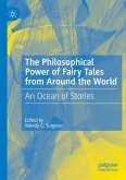 The Philosophical Power of Fairy Tales from Around the World The Philosophical Power of Fairy Tales from Around the World