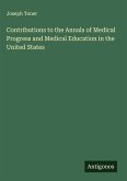 Contributions to the Annals of Medical Progress and Medical Education in the United States
