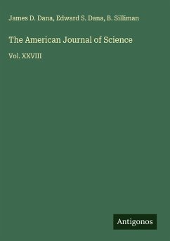 The American Journal of Science - Dana, James D.; Dana, Edward S.; Silliman, B.