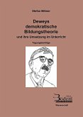 Deweys demokratische Bildungstheorie und ihre Umsetzung im Unterricht