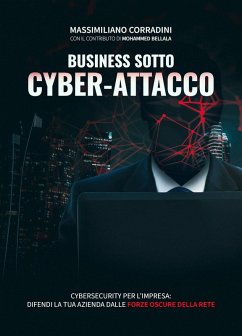 Business sotto cyber-attacco. Cybersecurity per l'impresa. Difendi la tua azienda dalle forze oscure della rete Cover Business sotto cyber-attacco. Cybersecurity per l'impresa. Difendi la tua azienda dalle forze oscure della rete