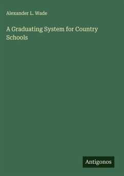 A Graduating System for Country Schools - Wade, Alexander L.