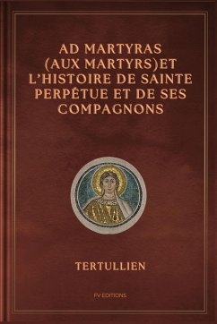 Cover Ad Martyras (Aux Martyrs) et l'Histoire de Sainte Perpétue et de ses compagnons