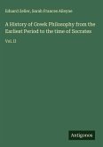 A History of Greek Philosophy from the Earliest Period to the time of Socrates A History of Greek Philosophy from the Earliest Period to the time of Socrates