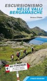 Escursionismo nelle valli bergamasche. 60 itinerari per tutte le gambe e in tutte le stagioni Escursionismo nelle valli bergamasche. 60 itinerari per tutte le gambe e in tutte le stagioni