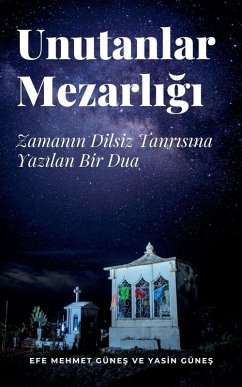 Cover Unutanlar Mezarl¿¿¿ - Zaman¿n Dilsiz Tanr¿s¿na Yaz¿lan Bir Dua