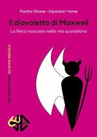 Il diavoletto di Maxwell. La fisica nascosta nella vita quotidiana. Limited edition - Ghose, Partha; Home, Dipankar
