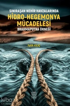 Sinirasan Nehir Havzalarinda Hidro-Hegemonya Mücadelesi;Brahmaputra Örnegi - Kilic, Fatih