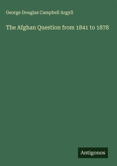 The Afghan Question from 1841 to 1878 - Argyll, George Douglas Campbell