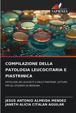 COMPILAZIONE DELLA PATOLOGIA LEUCOCITARIA E PIASTRINICA - ALMEIDA MENDEZ, JESUS ANTONIO;CITALAN AGUILAR, JANETH ALICIA COMPILAZIONE DELLA PATOLOGIA LEUCOCITARIA E PIASTRINICA - ALMEIDA MENDEZ, JESUS ANTONIO;CITALAN AGUILAR, JANETH ALICIA