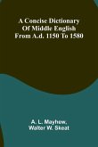 A Concise Dictionary of Middle English from A.D. 1150 to 1580 A Concise Dictionary of Middle English from A.D. 1150 to 1580