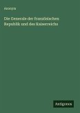 Die Generale der französischen Republik und des Kaiserreichs Die Generale der französischen Republik und des Kaiserreichs