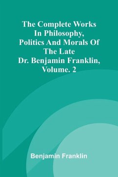Cover The Complete Works in Philosophy, Politics and Morals of the late Dr. Benjamin Franklin, Vol. 2