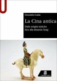 La Cina antica. Dalle origini mitiche fino alla dinastia Tang La Cina antica. Dalle origini mitiche fino alla dinastia Tang