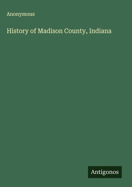 History of Madison County, Indiana History of Madison County, Indiana