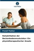 Rehabilitation der Beckenbodenmuskulatur: Ein physiotherapeutischer Ansatz Rehabilitation der Beckenbodenmuskulatur: Ein physiotherapeutischer Ansatz
