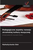 Pedagogiczne aspekty rozwoju ukraińskiej kultury muzycznej Pedagogiczne aspekty rozwoju ukraińskiej kultury muzycznej