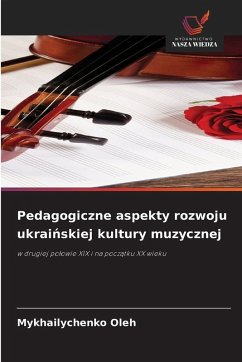 Pedagogiczne aspekty rozwoju ukraińskiej kultury muzycznej - Oleh, Mykhailychenko Pedagogiczne aspekty rozwoju ukraińskiej kultury muzycznej - Oleh, Mykhailychenko