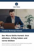 Der Micro-Skills-Vorteil: Sich abheben, Erfolg haben und vorne bleiben Der Micro-Skills-Vorteil: Sich abheben, Erfolg haben und vorne bleiben