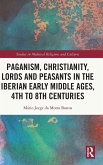 Paganism, Christianity, Lords and Peasants in the Iberian Early Middle Ages, 4th to 8th Centuries