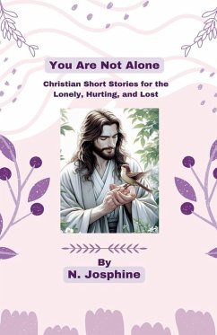 Cover You Are Not Alone - Christian Short Stories for the Lonely, Hurting, and Lost