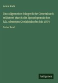Das allgemeine bürgerliche Gesetzbuch erläutert durch die Sprachpraxis des k.k. obersten Gerichtshofes bis 1879