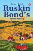The Very Best of Ruskin Bond's Travel Writing The Very Best of Ruskin Bond's Travel Writing