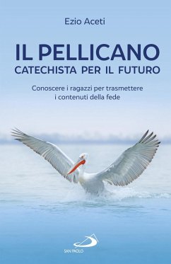 Cover Il pellicano: catechista per il futuro. Conoscere i ragazzi per trasmettere i contenuti della fede