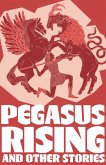 Pegasus Rising and Other Stories