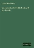 A memoir of John Deakin Heaton, M. D., of Leeds A memoir of John Deakin Heaton, M. D., of Leeds