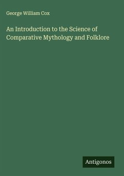 An Introduction to the Science of Comparative Mythology and Folklore - Cox, George William