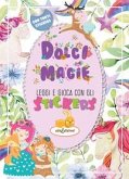 Dolci magie. Leggi e gioca con gli stickers Dolci magie. Leggi e gioca con gli stickers