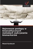 Najnowsze postępy w bioanalitycznych metodach wykrywania biomarkerów Najnowsze postępy w bioanalitycznych metodach wykrywania biomarkerów