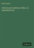 All Sorts and Conditions of Men. An Impossible Story All Sorts and Conditions of Men. An Impossible Story