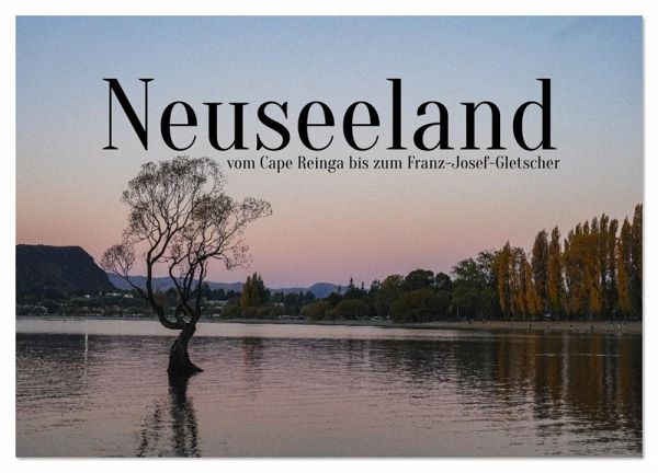 Neuseeland - vom Cape Reinga bis zum Franz-Josef-Gletscher (Wandkalender 2026 DIN A4 quer), CALVENDO Monatskalender Neuseeland - vom Cape Reinga bis zum Franz-Josef-Gletscher (Wandkalender 2026 DIN A4 quer), CALVENDO Monatskalender