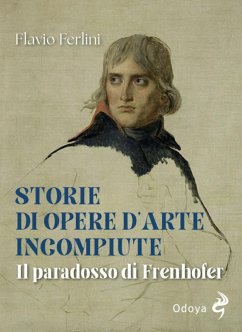 Storie di opere d'arte incompiute. Il paradosso di Frenhofer - Ferlini, Flavio
