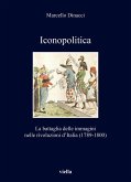 Iconopolitica. La battaglia delle immagini nelle rivoluzioni d'Italia (1789-1800) Iconopolitica. La battaglia delle immagini nelle rivoluzioni d'Italia (1789-1800)