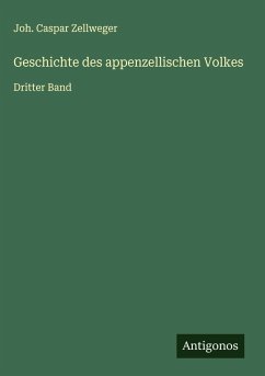 Geschichte des appenzellischen Volkes - Zellweger, Joh. Caspar