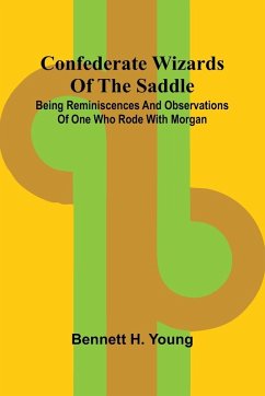 Cover Confederate Wizards of the saddle; Being reminiscences and observations of one who rode with Morgan